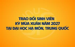 Thông báo chương trình trao đổi sinh viên/học viên kỳ mùa Xuân năm 2027 tại Đại học Hạ Môn, Trung Quốc
